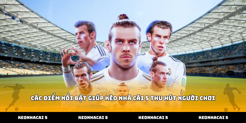 Các điểm nổi bật giúp kèo nhà cái 5 thu hút người chơi