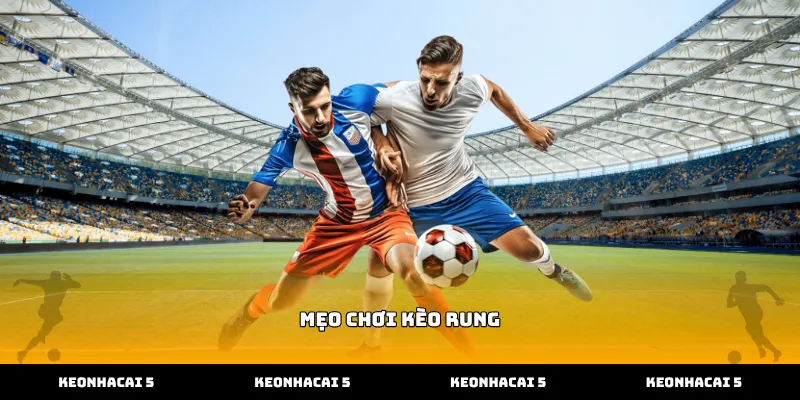 Áp dụng mẹo chơi kèo rung trong hiệp hai trận đấu